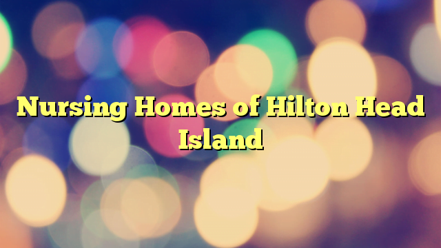 Nursing Homes of Hilton Head Island